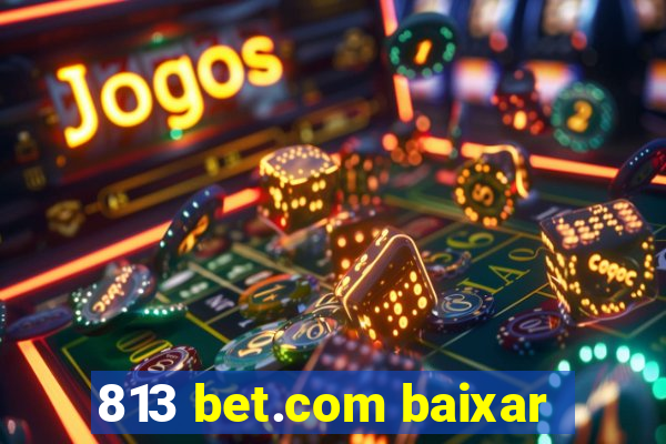 813 bet.com baixar